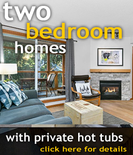 Two Bedroom Homes with private hot tubs. Click here for details.